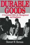 Durable Goods A Covenantal Ethic for Managements and Employees cover