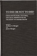 To Die or Not to Die Cross Disciplinary, Cultural, and Legal Perspectives on the Right to Choose Death cover