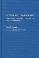 Power and Civil Society: Toward a Dynamic Theory of Real Socialism cover