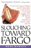 Slouching Toward Fargo A Two-Year Saga of Sinners and St. Paul Saints at the Bottom of the Bush Leagues With Bill Murray, Darryl Strawberry, Dakota Sa cover