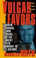 Vulgar Favors Andrew Cunanan, Gianni Versace, and the Largest Failed Manhunt in U.S. History cover