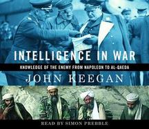 Intelligence in War Knowledge of the Enemy from Napoleon to Al-Qaeda cover