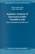 Inelastic Analysis of Structure Under Variable Loads Theory and Engineering Applications cover