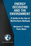 Energy Decisions and the Environment A Guide to the Use of Multicriteria Methods cover