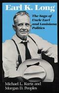 Earl K Long The Saga of Uncle Earl and Louisiana Politics cover
