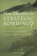 How Effective Is Strategic Bombing? Lessons Learned from World War II to Kosovo cover