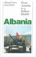 Albania From Anarchy to a Balkan Identity cover