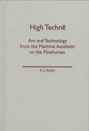 High Techne Art and Technology from the Machine Aesthetic to the Posthuman cover