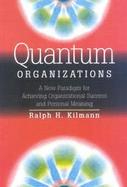 Quantum Organizations A New Paradigm for Achieving Organizational Success and Personal Meaning cover