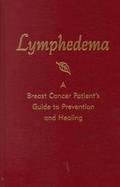 Lymphedema: A Breast Cancer Patient's Guide to Prevention and Healing cover
