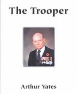 The Trooper Memoirs of Arthur Yates, C.D., B.A., M.A.  The Period in and Around World War Two (volume1) cover