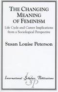 The Changing Meaning of Feminism Life Cycle and Career Implications from a Sociological Perspective cover