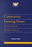 Community-Forming Power: The Socio-Ethical Role of the Spirit in Luke-Acts cover