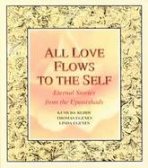 All Love Flows to the Self Eternal Stories from the Upanishads cover
