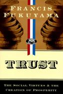 Trust: The Social Virtues and the Creation of Prosperity cover