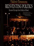 Reinventing Politics: Eastern Europe from Stalin to Havel cover