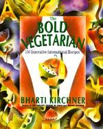 The Bold Vegetarian: 150 Inspired International Recipes cover