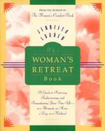 The Woman's Retreat Book A Guide to Restoring, Rediscovering, and Reawakening Your True Self in a Moment, an Hour, a Day, or a Weekend cover