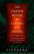 The Pagan Book of Living and Dying Practical Rituals, Prayers, Blessings, and Meditations on Crossing over cover