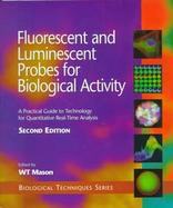 Fluorescent and Luminescent Probes for Biological Activity A Practical Guide to Technology for Quantitative Real-Time Analysis cover
