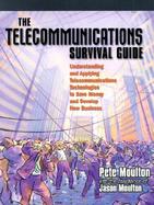 Telecommunications Survival Guide Understanding and Applying Telecommunications Technologies to Save Money and to Develop New Business cover