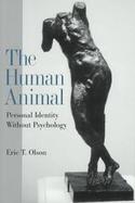 The Human Animal: Personal Identity Without Psychology cover