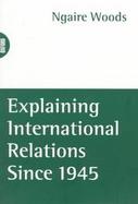 Explaining International Relations Since 1945 cover