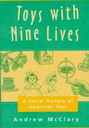 Toys with Nine Lives: A Social History of American Toys cover