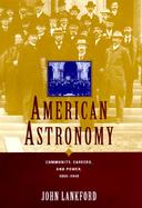 American Astronomy Community, Careers, and Power, 1859-1940 cover