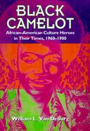Black Camelot African-American Culture Heroes in Their Times, 1960-1980 cover