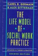 The Life Model of Social Work Practice Advances in Theory & Practice cover