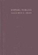Virtual Publics Policy and Community in an Electronic Age cover
