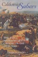 California Sabers The 2nd Massachusetts Cavalry in the Civil War cover