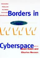 Borders in Cyberspace Information Policy and the Global Information Infrastructure cover