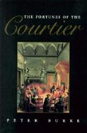 The Fortunes of the Courtier: The European Reception of Castiglione's Cortegiano cover