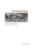 The Hunter's Game: Poachers and Conservationists in Twentieth-Century America cover