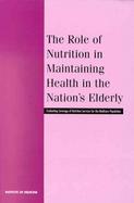 The Role of Nutrition in Maintaining Health in the Nation's Elderly Evaluating Coverage of Nutrition Services for the Medicare Population cover