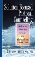 Solution-Focused Pastoral Counseling An Effective Short-Term Approach for Getting People Back on Track cover