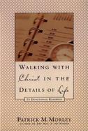 Walking with Christ in the Details of Life: 75 Devotional Readings cover