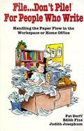 File-- Don't Pile!: For People Who Write: Handling the Paper Flow in the Workplace or Home Office cover