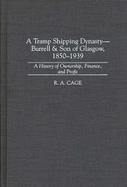 A Tramp Shipping Dynasty-Burrell & Son of Glasgow, 1850-1939 A History of Ownership, Finance, and Profit cover