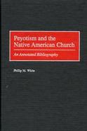 Peyotism and the Native American Church An Annotated Bibliography cover