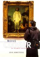Move Closer: An Intimate Philosophy of Art cover