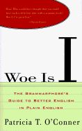 Woe is I: The Grammarphobe's Guide to Better English in Plain English cover
