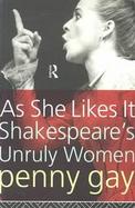 As She Likes It Shakespeare's Unruly Women cover