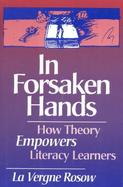 In Forsaken Hands: How Theory Empowers Literacy Learners cover