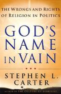 God's Name in Vain: The Wrongs and Rights of Religion in Politics cover
