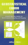 Geostatistical Error Management Quantifying Uncertainty for Environmental Sampling and Mapping cover