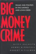 Big Money Crime: Fraud and Politics in the Savings and Loan Crisis cover
