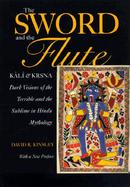 The Sword and the Flute Kali and Krsna, Dark Visions of the Terrible and Sublime in Hindu Mythology cover